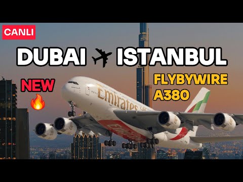 [MSFS] YEPYENİ UÇAK 🔥DUBAI - ISTANBUL ✈️ FLYBYWIRE AIRBUS A380 [TR 🇹🇷]