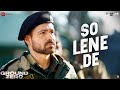 So Lene De Ground Zero Emraan Hashmi Sai Tamhankar Zoya Hussain Jubin Afsana Tanishk Vayu