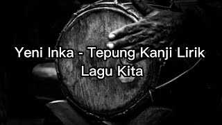 Download lagu Yeni Inka - Tepung Kanji Lirik Lagu Kita mp3 Download lagu Yeni Inka - Tepung Kanji Lirik Lagu Kita mp3
