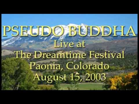 Pseudo Buddha 08/15/03 - Live at Dreamtime Festival, Paonia Colorado