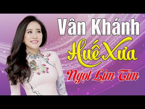Liên Khúc Huế Xưa - Tuyển Tập Những Ca Khúc Hay Nhất Về Huế || Vân Khánh