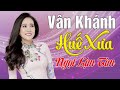 Liên Khúc Huế Xưa Tuyển Tập Những Ca Khúc Hay Nhất Về Huế Vân Khánh