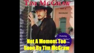 Not A Moment Too Soon By Tim McGraw *Lyrics in description*