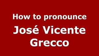 How to pronounce José Vicente Grecco