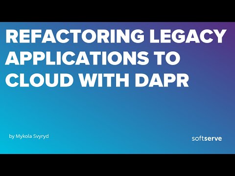 Refactoring legacy applications to Cloud with DAPR by Mykola Svyryd
