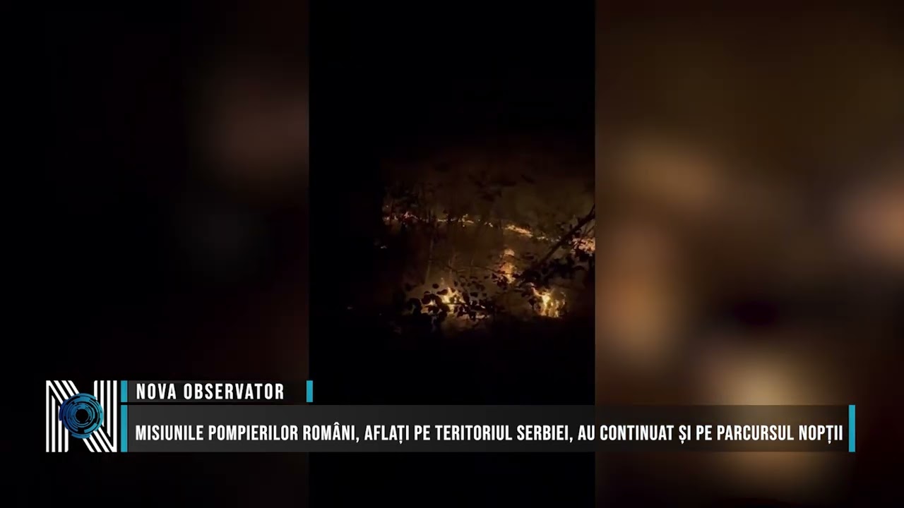 Misiunile pompierilor români, aflați pe teritoriul Serbiei, au continuat și pe parcursul nopții
