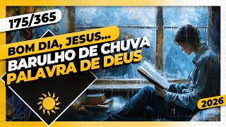 BARULHO DE CHUVA: PALAVRA DE DEUS - Bom dia, Jesus! 175/365 (2026)