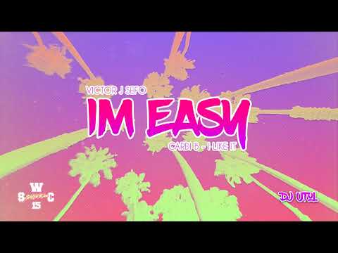 DJ UTOL - Victor J Sefo - I'm Easy X Cardi B - I Like It [REMIX]