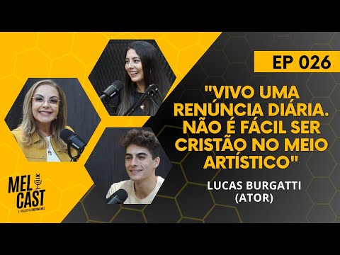 O DESAFIO DE SER UM ATOR CRISTÃO | LUCAS E FERNANDA BURGATTI | MelCast #026