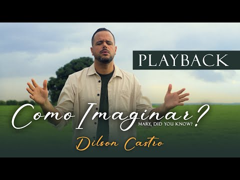PLAYBACK  | Dilson Castro | Como Imaginar? (Mary, Did You Know?)  [Clipe Oficial]