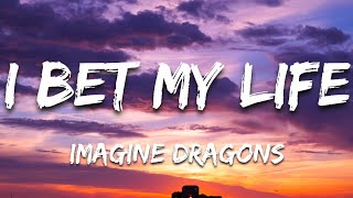 Imagine Dragons - I Bet My Life (Lyrics)