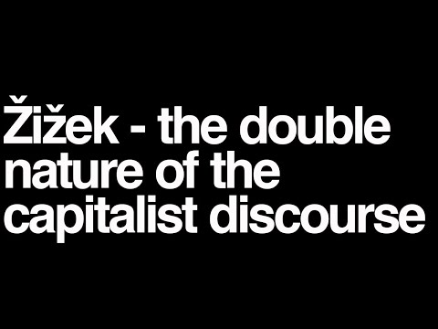 Slavoj Zizek lecture: the double nature of the capitalist discourse