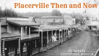 Placerville Then and Now