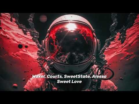 Waxel, Courts, SweetState, Alessa - Sweet Love