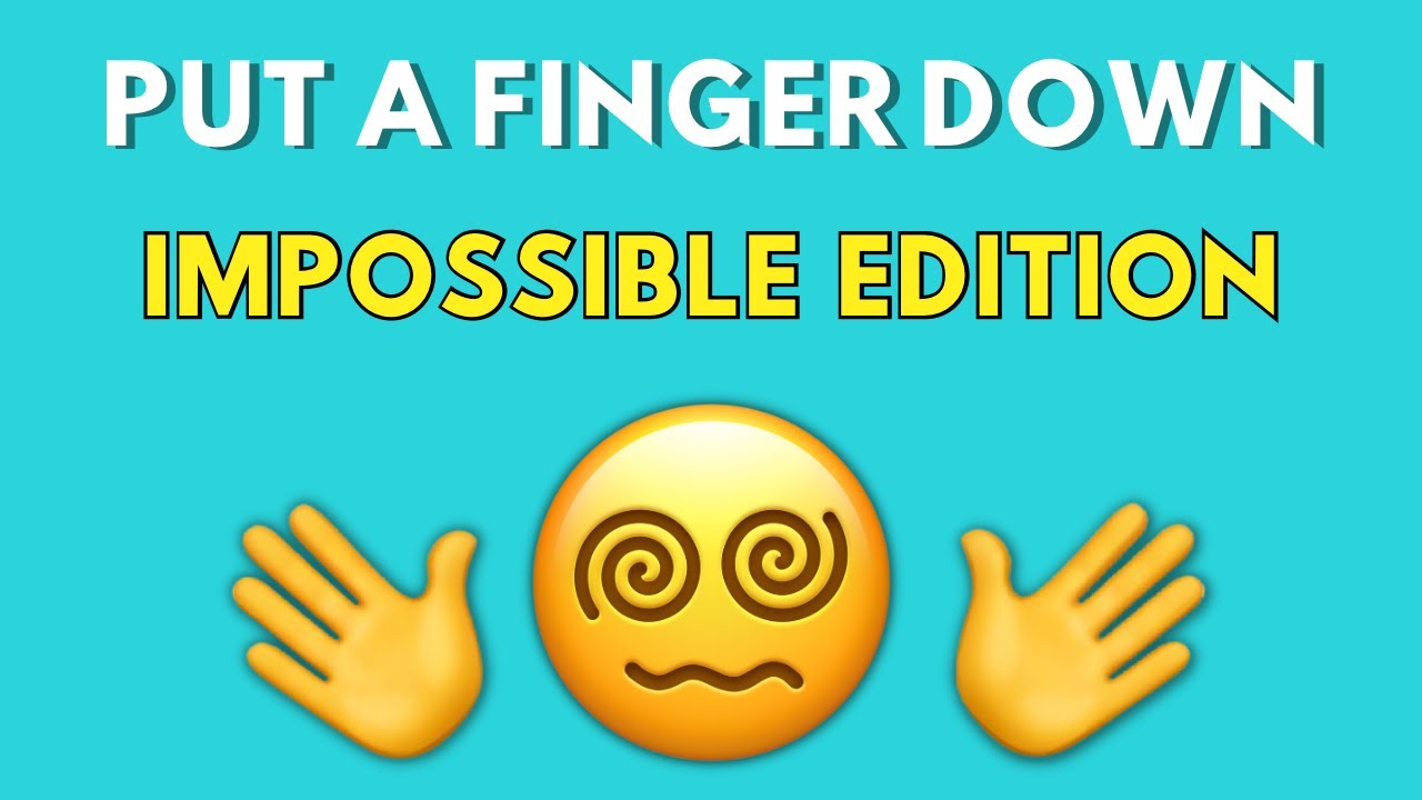 Put A Finger Down IMPOSSIBLE Edition