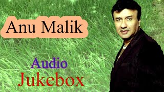 Anu Malik Super Hit Songs Bollywood Collection | Anu Malik Audio Jukebox | Anu Malik Evergreen Songs
