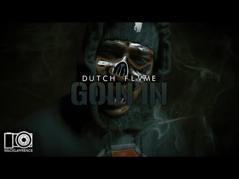DUTCH FLVME - GOIN IN - Dir By @MackLawrencefilms