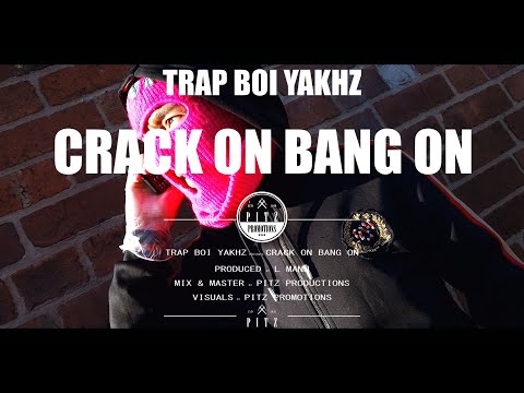 Trap Boi Yakhz - Crack on Bang on (Official Music Video)