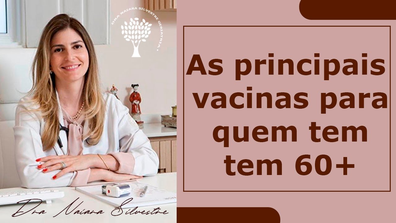 Principais vacinas para quem tem 60 anos ou mais - Dra Naira Silvestre