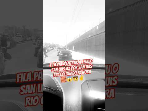 FILA PARA ENTRAR A EEUU O SAN LUIS ARIZONA 😱🤠✌️🧱 #trump #frontera #mexicanos #cesarchavez #iran #mex