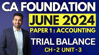 Trial Balance | Ch 2 Unit 3 Complete | CA Foundation Accounts June 2024 | CA Parag Gupta