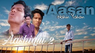 Aasan Nahin Yahan | Aashiqui 2 hindi song | Sad Cover Song | Kosigi Diaries