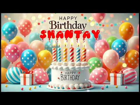 Happy Birthday SHANTAY   Happy Birthday Song   Birthday Wishes   Birthday Party