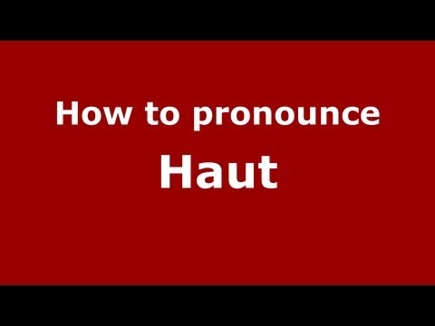 How to pronounce Haut