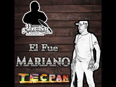 El Fue Mariano - Danny Maldonado - De Mis Letras Echas Corridos