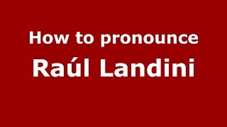 How to pronounce Raúl Landini