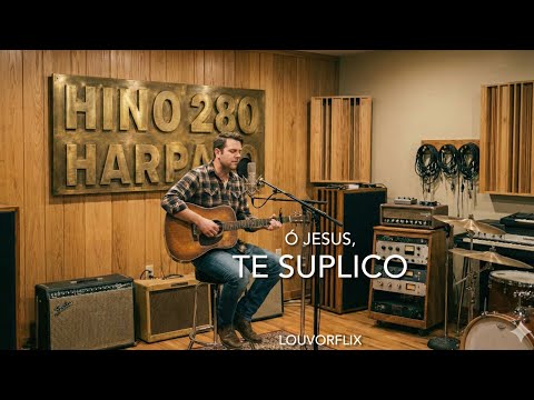 Ó JESUS, TE SUPLICO - 280 Harpa Cristã