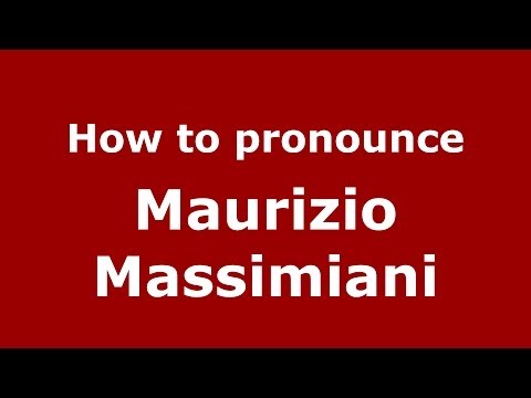 How to pronounce Maurizio Massimiani (Italian/Italy)  - PronounceNames.com