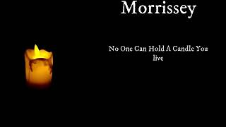 Morrissey - No One Can Hold A Candle You LIVE