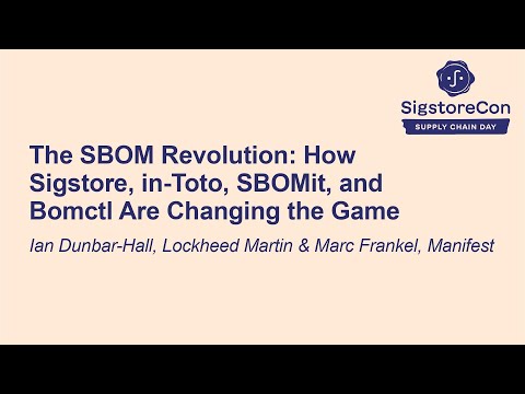 The SBOM Revolution: How Sigstore, in-Toto, SBOMit, and Bomctl Are... Ian Dunbar-Hall & Marc Frankel