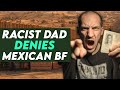 Racist Dad Denies Daughters Mexican Boyfriend You Won T Believe What Happens Next