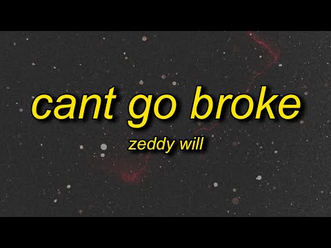 Zeddy Will - Cant Go Broke (Remix) Lyrics | matter of fact i want your friend i'm allowed to switch