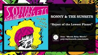 Sonny \u0026 The Sunsets - Reject of the Lowest Planet [OFFICIAL AUDIO]