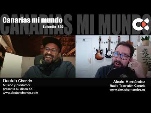 Canarias mi Mundo Episodio 802 Dactah Chando presenta XXI
