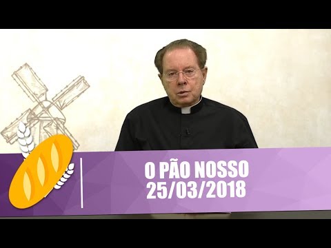 O Pão Nosso - 25/03/2018