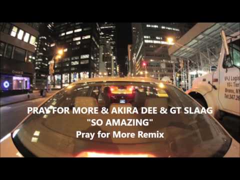 Pray for More, Akira Dee & GT Slaag - So Amazing (Pray for More Mix)