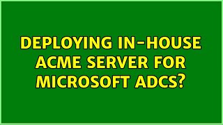 Deploying in-house ACME server for Microsoft ADCS? (2 Solutions!!)