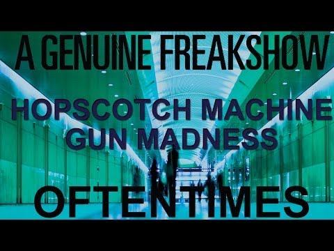 A Genuine Freakshow - Hopscotch Machine Gun Madness