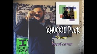 Knuckle Puck - &quot;Gone&quot; (Vocal Cover)