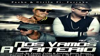 Cirilo &amp; Pacho Ft. Farruko - Nos Vamos A Criterio (Prod. By Yanyo, Valdo La Eminencia)