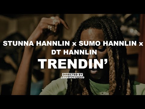 Stunna Hannlin x Sumo Hannlin x DT Hannlin - Trendin' (Music Video) | Dir @ShawnEff559