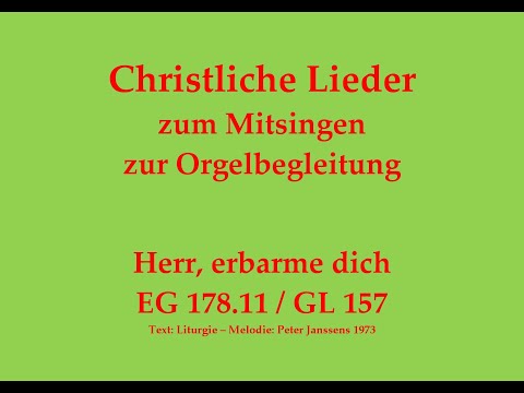 Herr, erbarme dich EG 178.11 / GL 157 – Kyrie-Ruf zum Mitsingen zur Orgelbegleitung