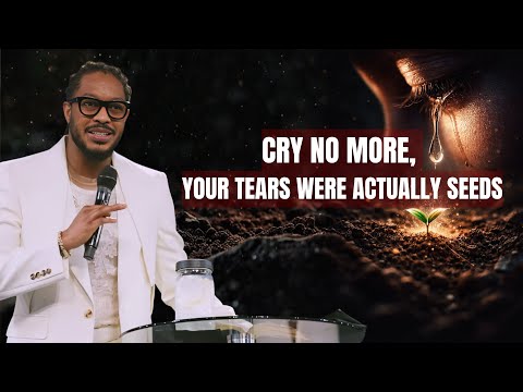 Cry No More, Your Tears Were Actually Seeds // PROPHET LOVY L. ELIAS