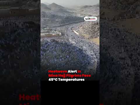 Extreme Heat in Mina as Hajj Pilgrims Face 45°C Temperatures