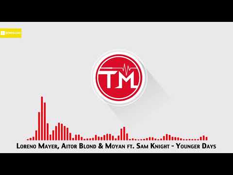 Loreno Mayer, Aitor Blond & Moyan ft. Sam Knight - Younger Days
