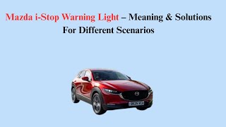 Mazda i-Stop Warning Light – Meaning & Solutions For Different Scenarios